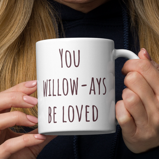 You Willow-Ays Be Loved - Glossy White Ceramic 11oz Mug