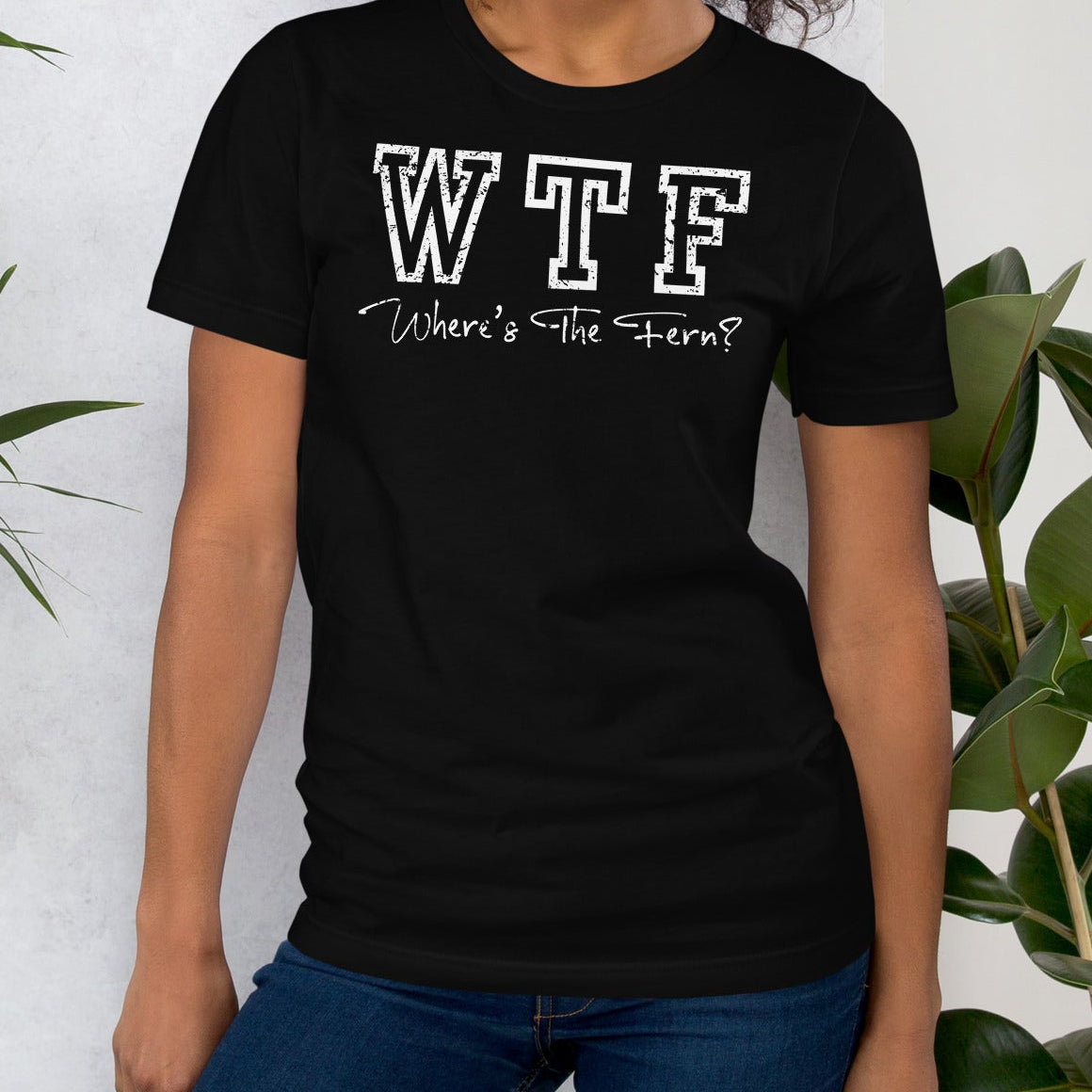 Black t-shirt with 'WTF Where's The Fern?' text.