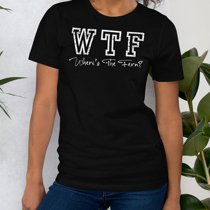 Black t-shirt with 'WTF Where's The Fern?' text.