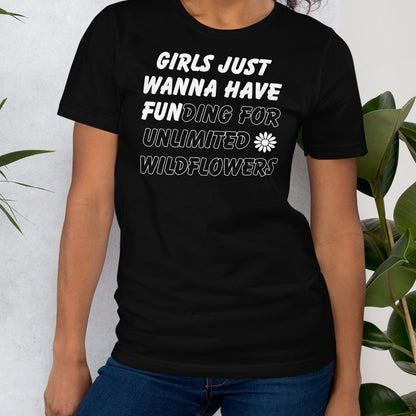 Black t-shirt with text 'girls just wanna have funding for unlimited wildflowers'.