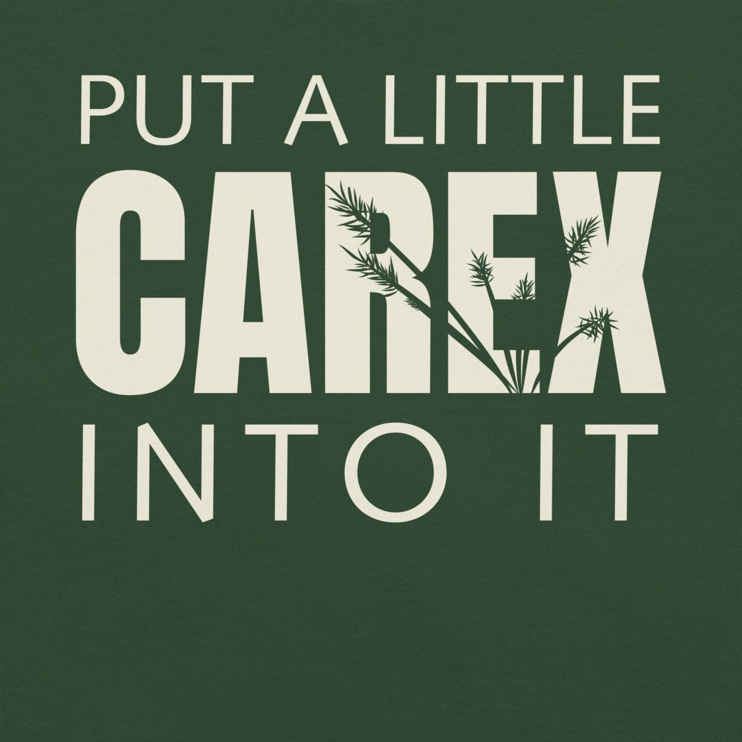 Forest green t-shirt with text 'put a little carex into it'.