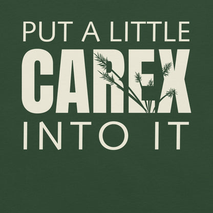 Forest green t-shirt with text 'put a little carex into it'.
