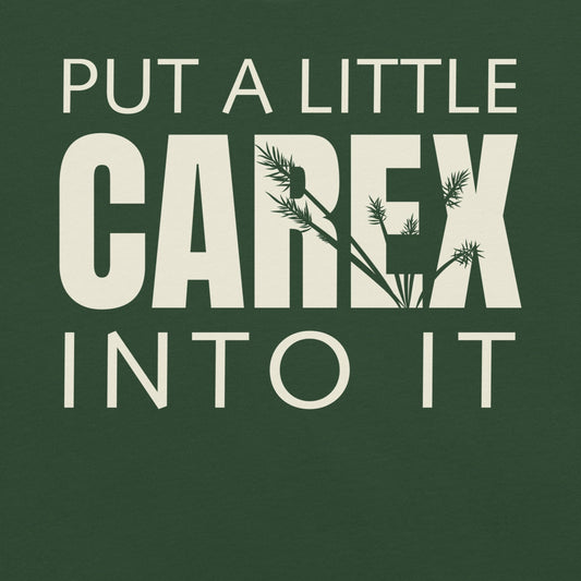 Forest green t-shirt with text 'put a little carex into it'.