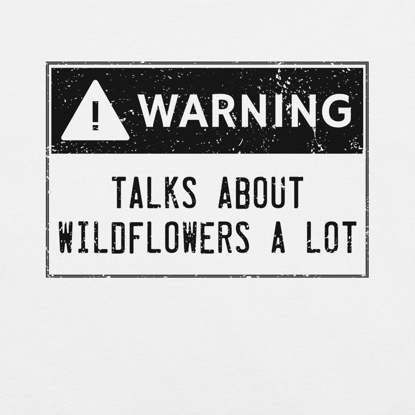 White t-shirt with text Warning 'TALKS ABOUT WILDFLOWERS A LOT'