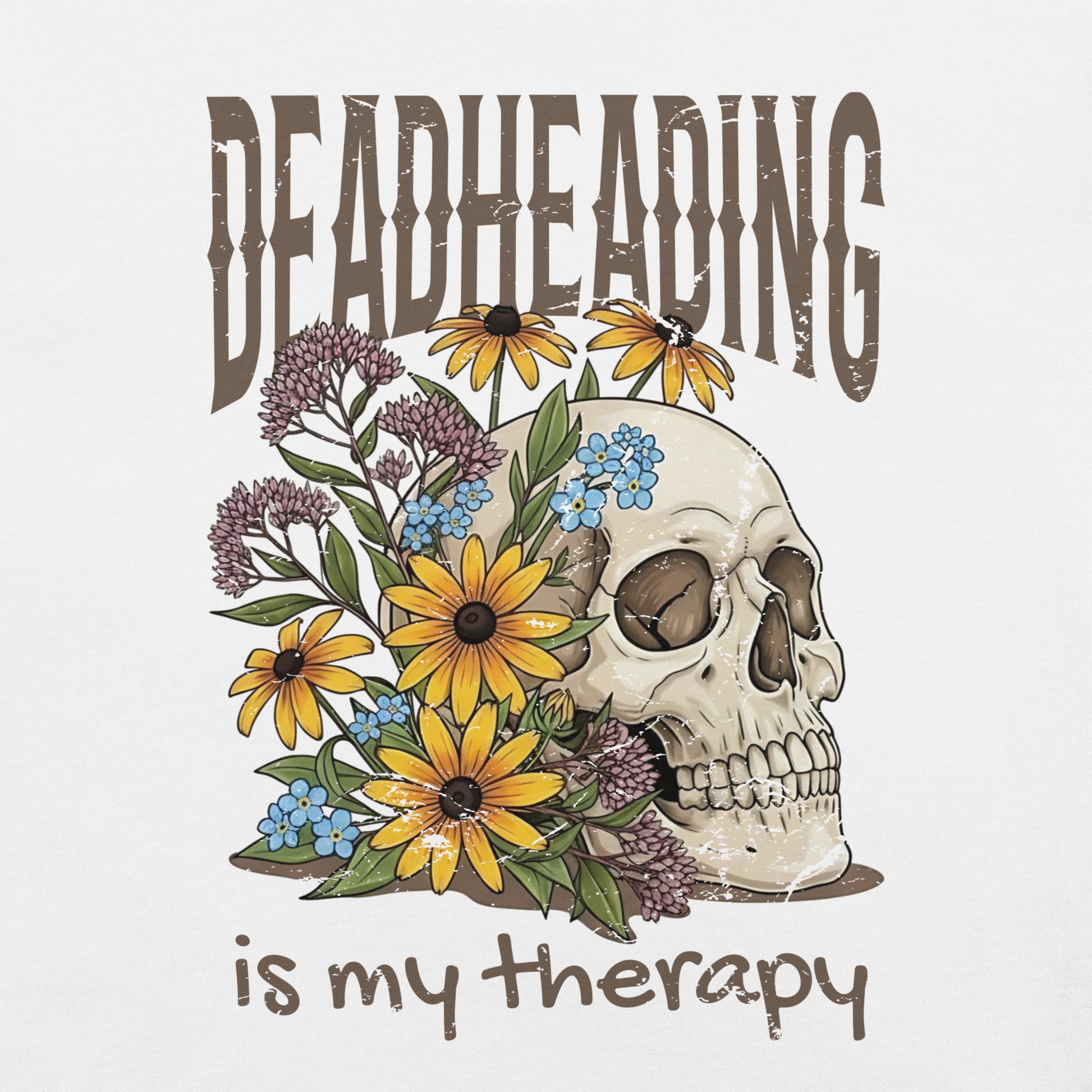 White t-shirt with skull and flowers and text 'Deadheading is my therapy'.