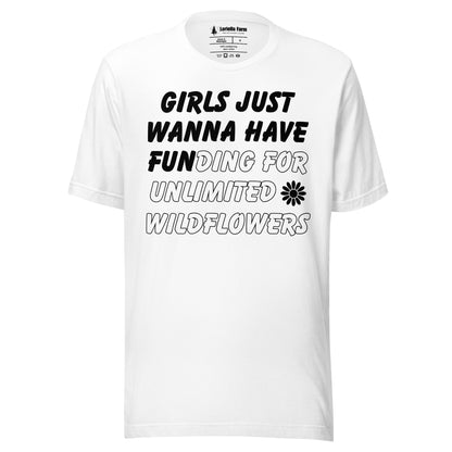 White t-shirt with text 'girls just wanna have funding for unlimited wildflowers'.