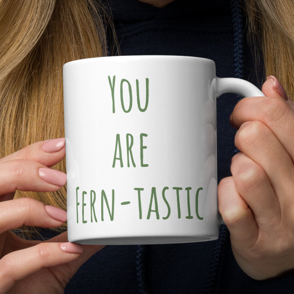 You Are Fern-Tastic - Glossy White Ceramic 11oz Mug