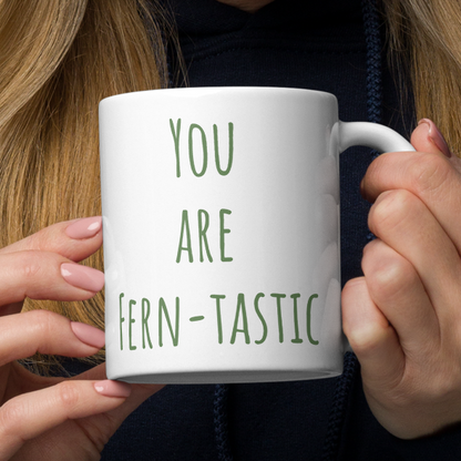 You Are Fern-Tastic - Glossy White Ceramic 11oz Mug